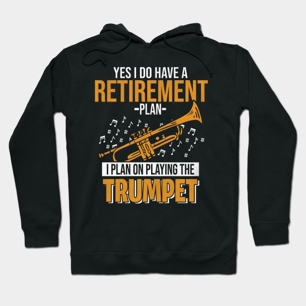 Yes I Do Have A Retirement Plan Trumpet Hoodie by funkyteesfunny